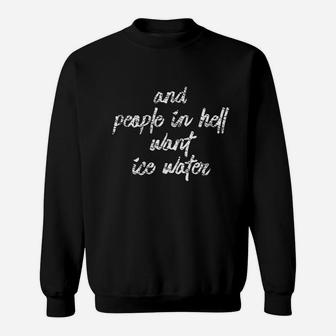 And People In Hell Want Ice Water Mom Quote Saying Sweat Shirt - Seseable