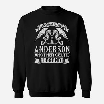 Anderson Shirts - Ireland Wales Scotland Anderson Another Celtic Legend Name Shirts Sweatshirt - Seseable