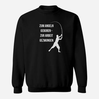 Angler-Humor Sweatshirt Zum Angeln Geboren, Zur Arbeit Gezwungen, Lustiges Anglerhemd - Seseable