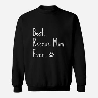 Animal Rescue Quote Cat Dog Best Mom Ever Paw Love Adopt Pet Sweat Shirt - Seseable