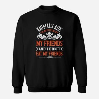 Animals Are My Friends And I Don't Eat My Friends Sweat Shirt - Seseable