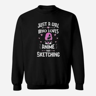 Anime And Sketching Just A Girl Who Loves Anime Sweat Shirt - Seseable