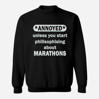 Annoyed Unless You Start Philisophising About Marathons Sweat Shirt - Seseable
