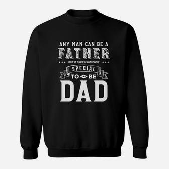 Any Man Can Be Father But It Takes Someone Special To Be Dad Sweat Shirt - Seseable