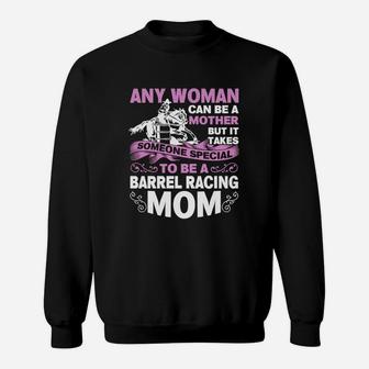 Any Woman Can Be A Mother But It Takes Someone Special To Be A Barrel Racing Mom Sweat Shirt - Seseable