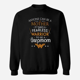 Anyone Can Be A Mother It Takes A Fearless Warrior To Be A Stepmom Sweat Shirt - Seseable