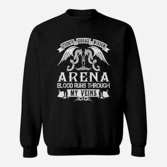 Arena Shirts - Strength Courage Wisdom Arena Blood Runs Through My Veins Name Shirts Sweat Shirt - Seseable