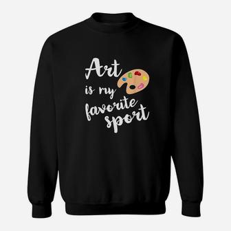 Art Is My Favorite Sport Cute Artsy Painter Sweatshirt - Seseable