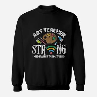 Art Teacher Strong No Matter The Distance Wifi Sweat Shirt - Seseable