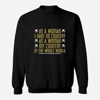 As A Woman I Have No Country As A Woman My Country Is The Whole World Sweat Shirt - Seseable