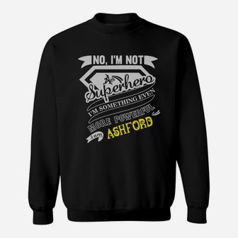 Ashford I'm Not Superhero More Powerful I Am Ashford Name Gifts T Shirt Sweat Shirt - Seseable