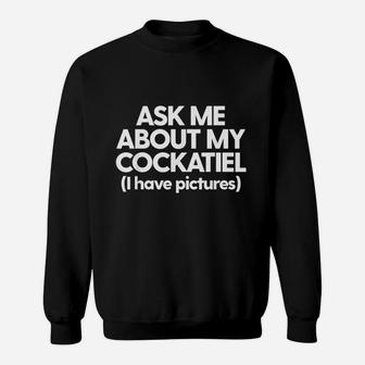 Ask Me About My Cockatiel Parrot Bird Mom Dad Gift Funny Sweat Shirt - Seseable