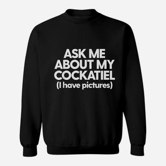 Ask Me About My Cockatiel Parrot Bird Mom Dad Gift Sweat Shirt - Seseable