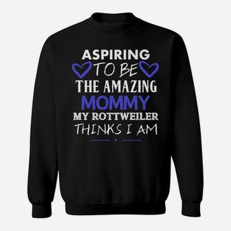 Aspiring To Be The Amazing Mommy Cute Rottweiler Sweat Shirt - Seseable