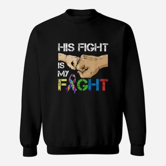 Autism Awareness Day Gift Dad His Fight Is My Fight Autism Shirt Sweatshirt - Seseable