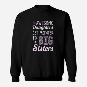 Awesome Daughters Get Promoted To Big Sisters Sweat Shirt - Seseable