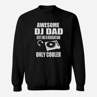 Awesome Dj Dad Just Like A Regular Dad Only Cooler Sweat Shirt - Seseable