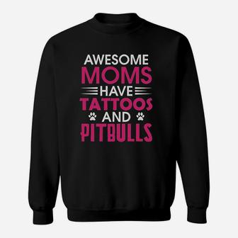 Awesome Moms Have Tattoos And Pitbulls Mother Day Sweat Shirt - Seseable