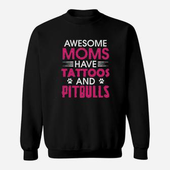 Awesome Moms Have Tattoos And Pitbulls Mothers Day Sweat Shirt - Seseable