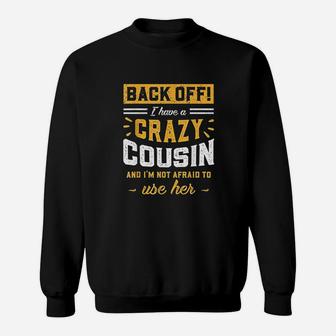 Back Off I Have A Crazy Cousin And I Am Not Afraid To Use Her Sweatshirt - Seseable