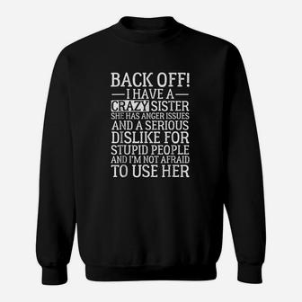 Back Off I Have A Crazy Sister She Has Anger Issues Sweat Shirt - Seseable