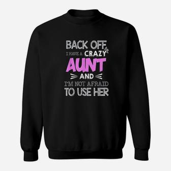 Back Off I Have Crazy Aunt And I Am Not Afraid To Use Her Sweat Shirt - Seseable