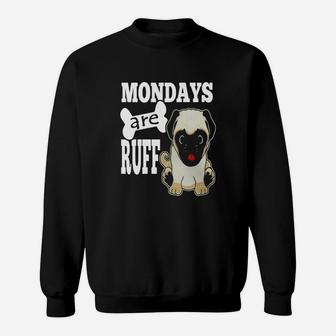 Back To School Funny Pug Dog Mondays Are Ruff Sweat Shirt - Seseable