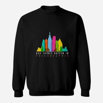 Bad Things Happen In Philly Philadelphia Skyline Gfit Sweatshirt - Seseable