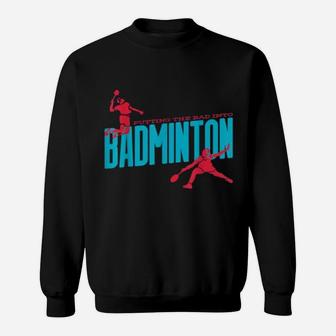 Badminton Smash Player Dad Sports Hobby Themed Graphic Print Sweat Shirt - Seseable