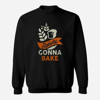 Bakers Gonna Bake T Shirt - Funny Cooking Quote T-shirt Sweatshirt - Seseable