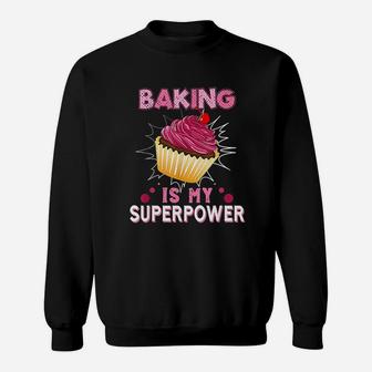 Baking Is My Superpower Delicious Cupcake Baker Sweatshirt - Seseable