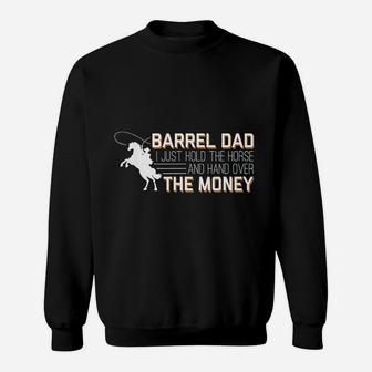 Barrel Dad I Just Hold Horse Hand Over Money Sweat Shirt - Seseable