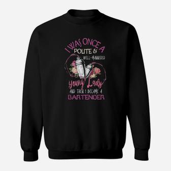 Bartender I Was Once A Polite And Well Mannered Sweat Shirt - Seseable