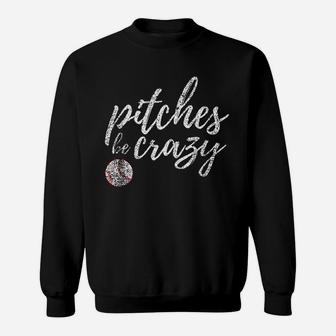 Baseball Inspired Pitches Be Crazy Funny Parody Sweat Shirt - Seseable