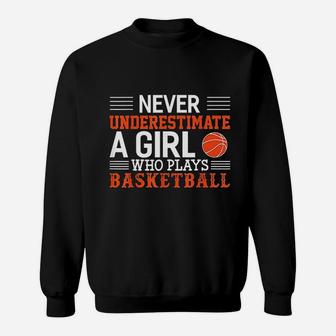 Basketball Never Underestimate A Girl Who Plays Basketball Sweat Shirt - Seseable