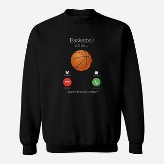 Basketball Ruft An  Und Ich Muss Gehen Sweatshirt - Seseable