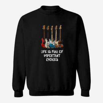 Bass Guitar Life Is Full Of Important Choices Funny Gift Sweat Shirt - Seseable