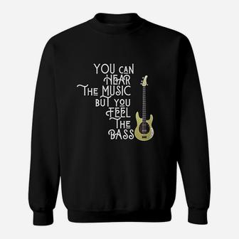 Bass Player You Can Hear The Music But You Feel The Bass Sweat Shirt - Seseable