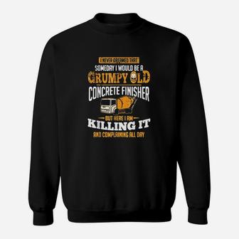 Be A Grumpy Old Concrete Finisher Concrete Finisher Sweat Shirt - Seseable