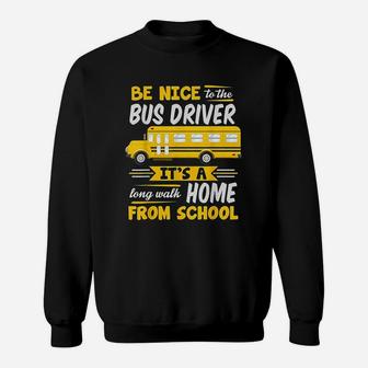 Be Nice To The Bus Driver Funny School Bus Driver Sweatshirt - Seseable