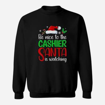 Be Nice To The Cashier Santa Is Watching Funny Xmas Gift Sweat Shirt - Seseable