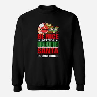 Be Nice To The Medical Receptionist Santa Is Watching Xmas Sweat Shirt - Seseable