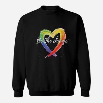 Be The Change Rainbow Heart Positivity Equality Sweatshirt - Seseable