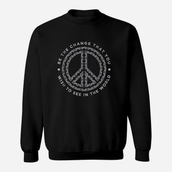 Be The Change You Wish To See Peace Sign Peace Symbol Sweat Shirt - Seseable