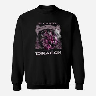 Be Yourself Unless You Can Be A Dragon Lover Sweat Shirt - Seseable