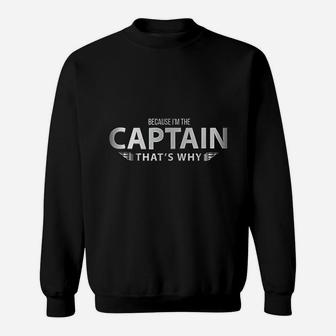 Because I Am The Captain That Is Why Pilots Sweat Shirt - Seseable