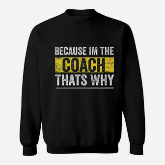 Because I Am The Coach Thats Why Funny Vintage Coaching Gift Sweat Shirt - Seseable