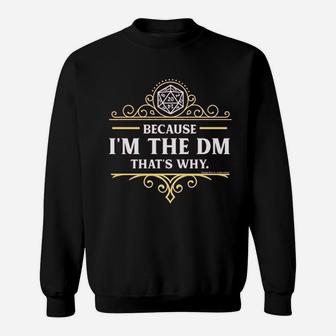 Because I Am The Dm That Is Why Rpg Game Master Sweat Shirt - Seseable
