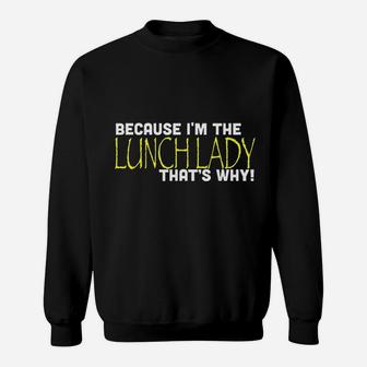 Because I Am The Lunch Lady That Is Why Funny Sweatshirt - Seseable