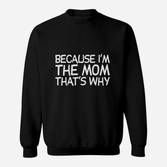 Because I Am The Mom Thats Why Sweat Shirt - Seseable